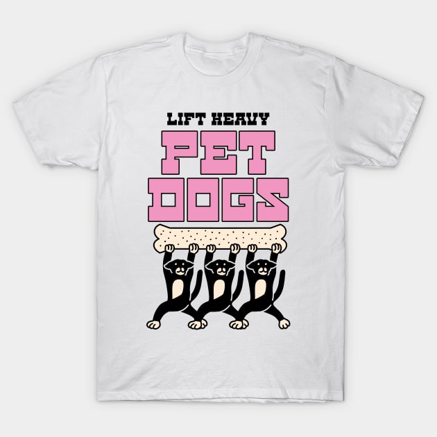 LIFT HEAVY PET DOGS T-Shirt by Cheersshirts